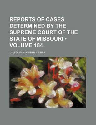 Book cover for Reports of Cases Determined by the Supreme Court of the State of Missouri (Volume 184)