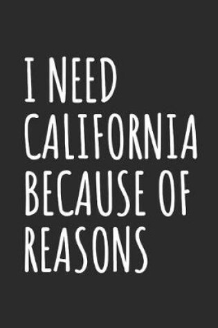 Cover of I Need California Because Of Reasons