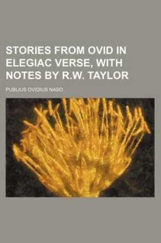 Cover of Stories from Ovid in Elegiac Verse, with Notes by R.W. Taylor