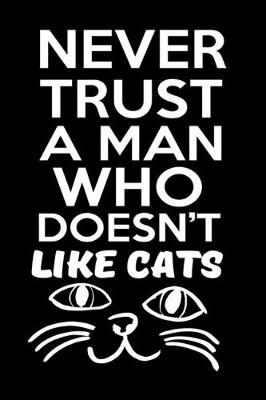 Book cover for Never Trust A Man Who Doesn't Like Cats