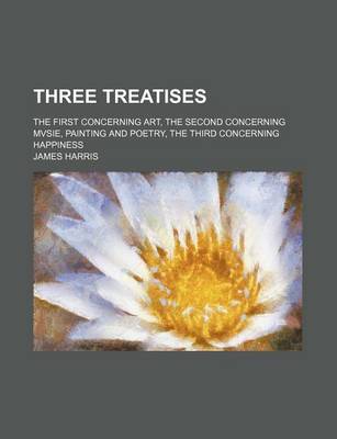 Book cover for Three Treatises; The First Concerning Art, the Second Concerning Mvsie, Painting and Poetry, the Third Concerning Happiness