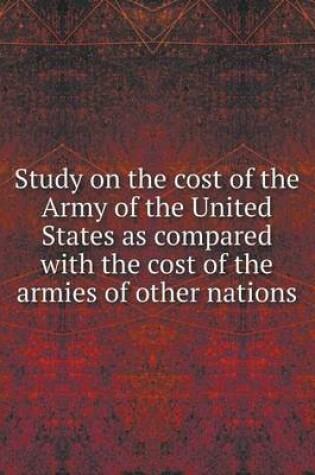 Cover of Study on the cost of the Army of the United States as compared with the cost of the armies of other nations