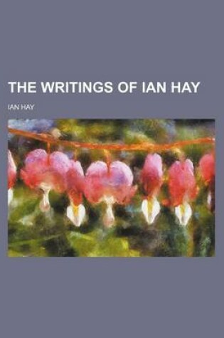 Cover of The Writings of Ian Hay (Volume 1)