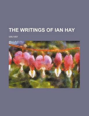 Book cover for The Writings of Ian Hay (Volume 1)