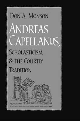 Book cover for Andreas Capellanus, Scholasticism, and the Courtly Tradition