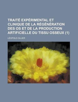 Book cover for Traite Experimental Et Clinique de La Regeneration Des OS Et de La Production Artificielle Du Tissu Osseux (1)