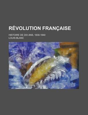 Book cover for Revolution Francaise; Histoire de Dix ANS, 1830-1840