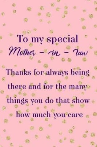 Cover of To My Special Mother In Law Thanks For Always Being There And For The Many Things You Do That Show How Much You Care