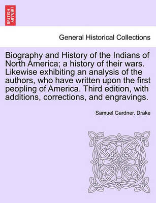 Book cover for Biography and History of the Indians of North America; A History of Their Wars. Likewise Exhibiting an Analysis of the Authors, Who Have Written Upon the First Peopling of America. Fifth Edition