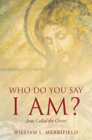 Cover of Who Do You Say I Am? Jesus Called the Christ