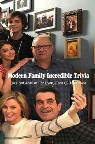 Cover of Modern Family Incredible Trivia