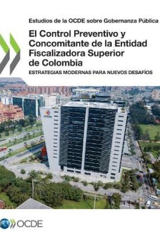 Cover of Estudios de la Ocde Sobre Gobernanza Publica El Control Preventivo Y Concomitante de la Entidad Fiscalizadora Superior de Colombia Estrategias Modernas Para Nuevos Desafios