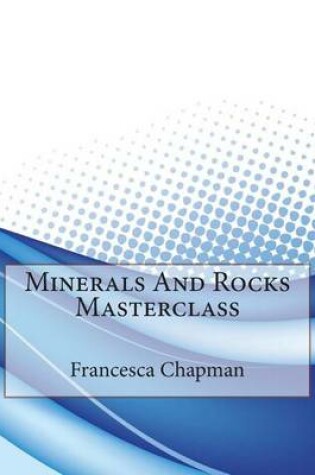 Cover of Minerals and Rocks Masterclass