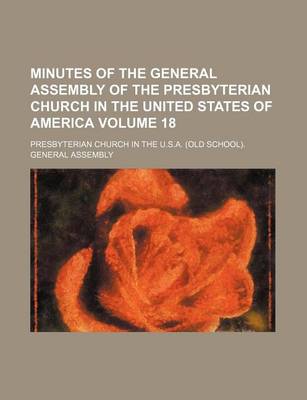 Book cover for Minutes of the General Assembly of the Presbyterian Church in the United States of America Volume 18