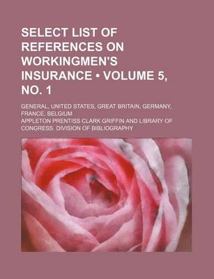 Book cover for Select List of References on Workingmen's Insurance (Volume 5, No. 1); General, United States, Great Britain, Germany, France, Belgium