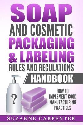 Cover of Soap and Cosmetic Packaging & Labeling Rules and Regulations Handbook