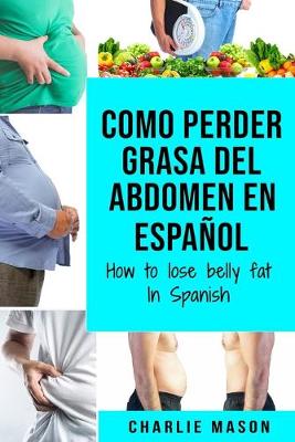 Book cover for Como perder grasa del abdomen En español/ How to lose belly fat In Spanish