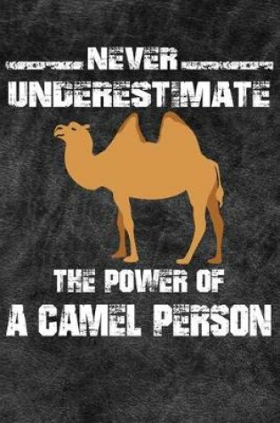 Cover of Never Underestimate The Power Of A Camel Person