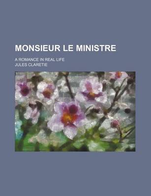 Book cover for Monsieur Le Ministre; A Romance in Real Life