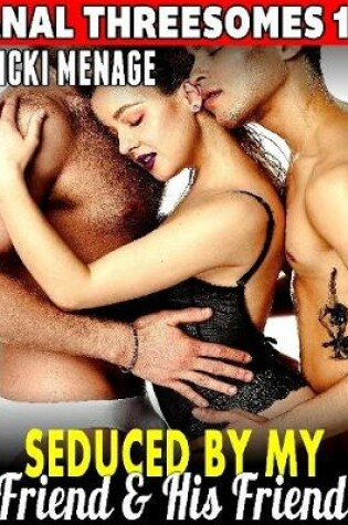 Cover of Seduced By My Friend & His Friend : Anal Threesomes 18