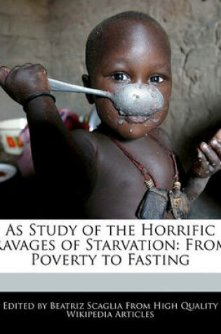 Cover of As Study of the Horrific Ravages of Starvation