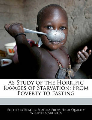 Book cover for As Study of the Horrific Ravages of Starvation