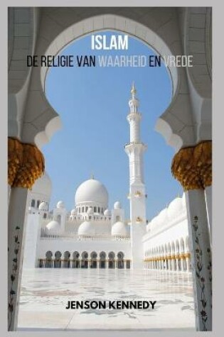 Cover of Islam De Religie Van Waarheid En Vrede