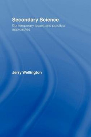 Cover of Secondary Science: Contemporary Issues and Practical Approaches