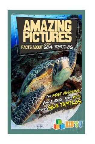 Cover of Amazing Pictures and Facts about Sea Turtles