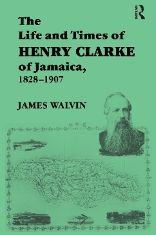Cover of The Life and Times of Henry Clarke of Jamaica, 1828-1907
