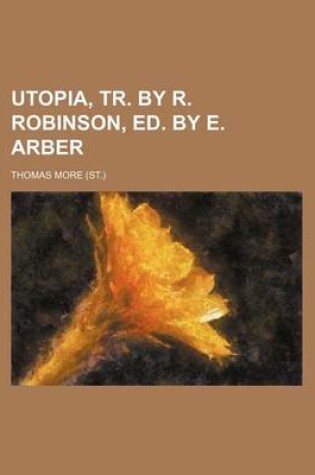 Cover of Utopia, Tr. by R. Robinson, Ed. by E. Arber