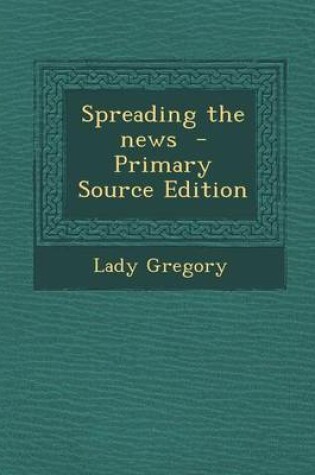 Cover of Spreading the News - Primary Source Edition