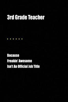Book cover for 3rd Grade Teacher Because Freakin' Awesome Isn't an Official Job Title