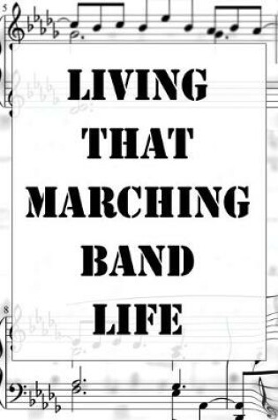 Cover of Living That Marching Band Life