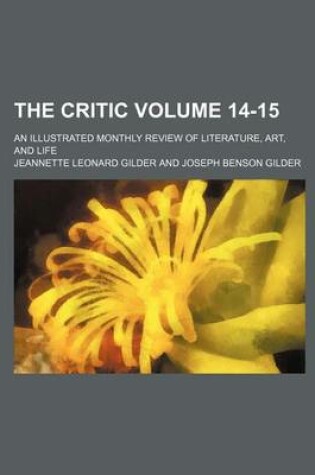 Cover of The Critic Volume 14-15; An Illustrated Monthly Review of Literature, Art, and Life