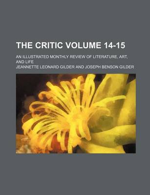 Book cover for The Critic Volume 14-15; An Illustrated Monthly Review of Literature, Art, and Life