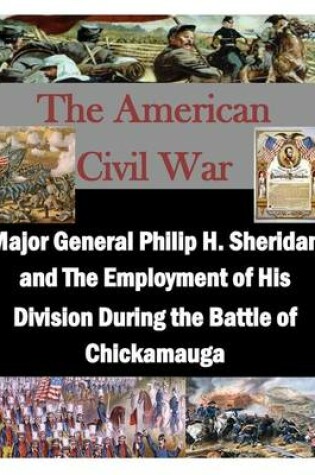 Cover of Major General Philip H. Sheridan and The Employment of His Division During the Battle of Chickamauga