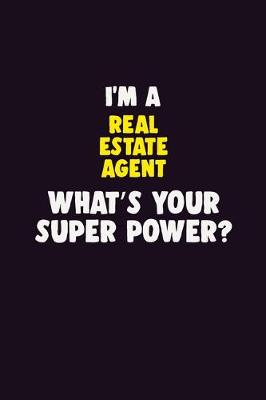 Book cover for I'M A Real Estate Agent, What's Your Super Power?