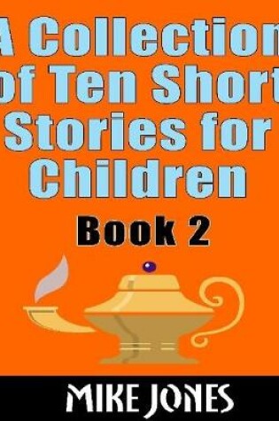 Cover of A Collection of Ten Short Stories for Children: Book 2