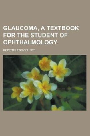 Cover of Glaucoma, a Textbook for the Student of Ophthalmology