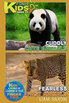 Book cover for A Smart Kids Guide to Cuddly Cute Animals and Fearless Fast Animals