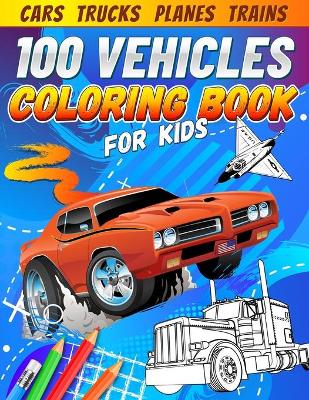 Cover of 100 Vehicles Coloring Book for Kids