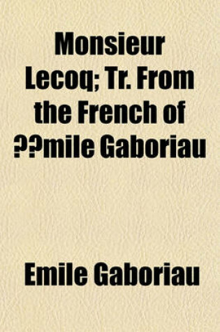 Cover of Monsieur Lecoq; Tr. from the French of Amile Gaboriau