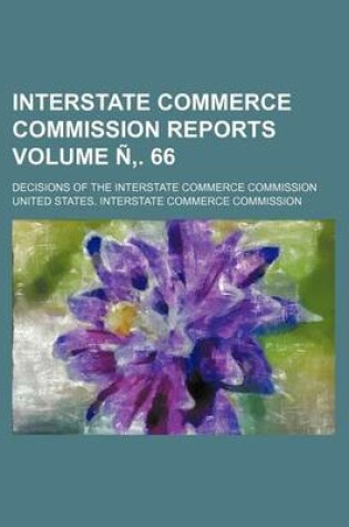 Cover of Interstate Commerce Commission Reports Volume N . 66; Decisions of the Interstate Commerce Commission