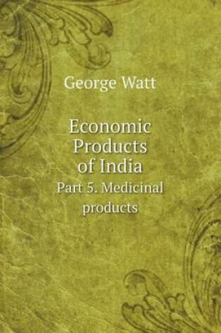 Cover of Economic Products of India Part 5. Medicinal products