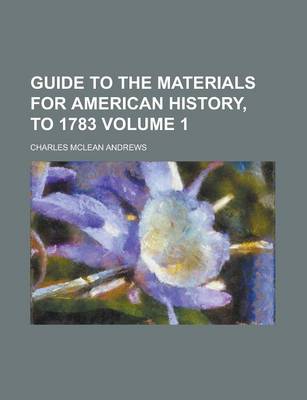 Book cover for Guide to the Materials for American History, to 1783 (Volume 1)