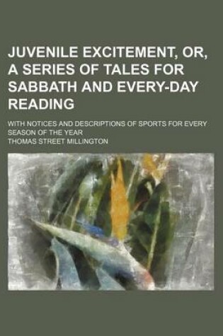 Cover of Juvenile Excitement, Or, a Series of Tales for Sabbath and Every-Day Reading; With Notices and Descriptions of Sports for Every Season of the Year
