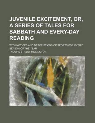 Book cover for Juvenile Excitement, Or, a Series of Tales for Sabbath and Every-Day Reading; With Notices and Descriptions of Sports for Every Season of the Year