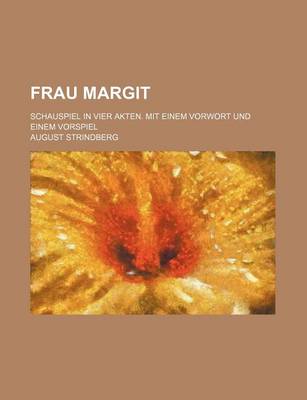 Book cover for Frau Margit; Schauspiel in Vier Akten. Mit Einem Vorwort Und Einem Vorspiel