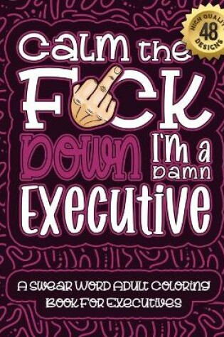 Cover of Calm The F*ck Down I'm an executive